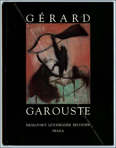 Grard GAROUSTE - Oeuvres rcentes. Le Plessis-Robinson, Editions Eric Koehler / AFAA / Institut Franais de Prague, 1991.