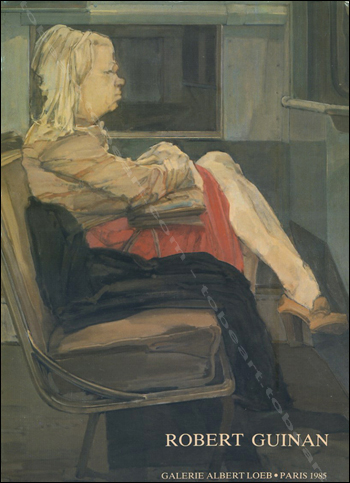 Robert Guinan - Paris, Galerie Albert Loeb, 1985.