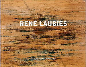 René LAUBIÈS - Peintures, aquarelles et encres de 1949  2003. Paris, Galerie Alain Margaron, 2003.