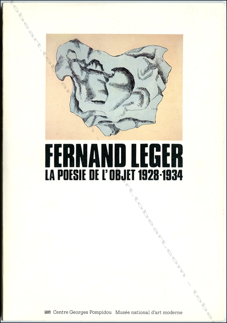 Fernand LÉGER - La poésie de l'objet 1928-1934. Paris, Centre Georges Pompidou, 1981.