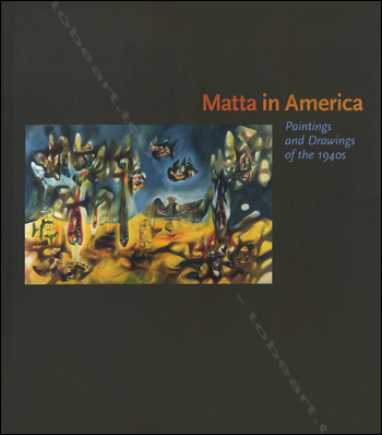 Roberto MATTA in America. Paintings and drawings of the 1940s. Chicago, Museum of Contemporary Art, 2001.