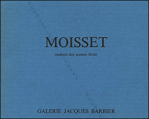 Raymond MOISSET oeuvres des annes 50-60. Paris, Galerie Jacques Barbier, 1986.