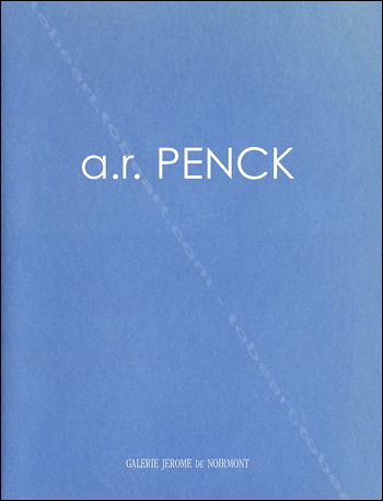 A.R. PENCK - Ereignisse im Unbekannten. Paris, Galerie Jérome de Noirmont, 2003.