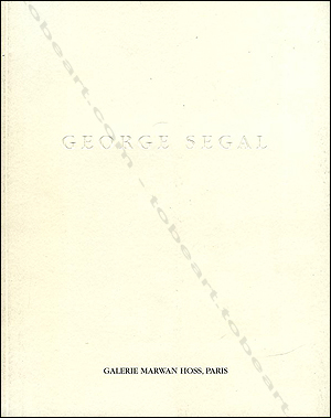 George SEGAL - Oeuvres de 1971  1999. Paris, Galerie Marwan Hoss, 2006.