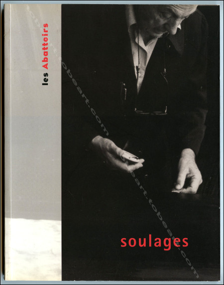 Pierre Soulages -  82 peintures. Toulouse, Les Abattoirs, 2000.