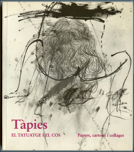 Antoni TÀPIES - El tatuatge i el cos. Papers, cartons i collages. Barcelona, Fundacio Antoni Tpies, 1998.