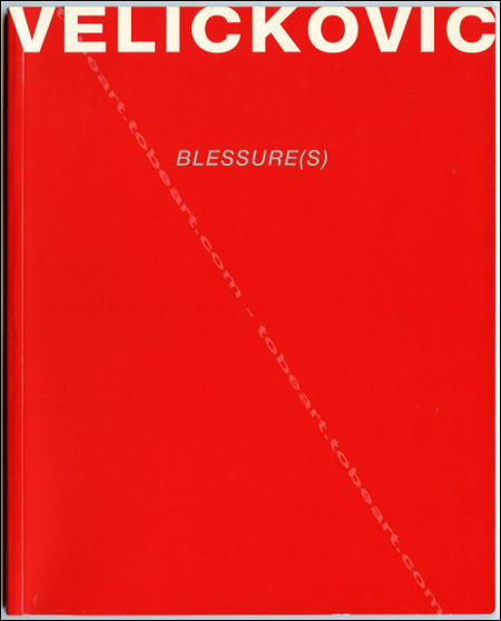 Vladimir Velickovic - Blessures(s). Paris, Fondation Coprim, 1999.