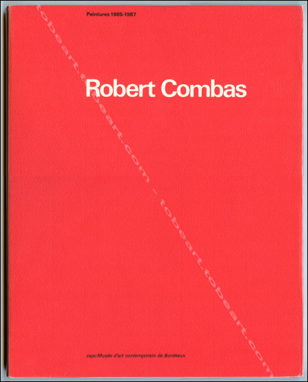Robert Combas - Peintures 1984 - 1987. Bordeaux, Capc - Muse d'Art Contemporain, 1987.