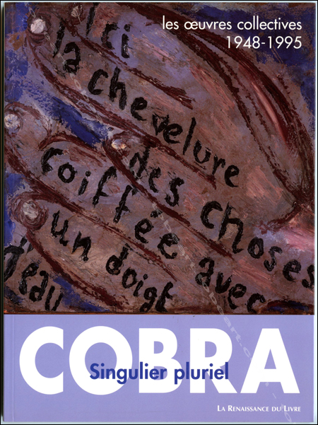 COBRA - Singulier pluriel - Les oeuvres collectives 1948-1995. Belgique, La Renaissance du Livre, 1998.