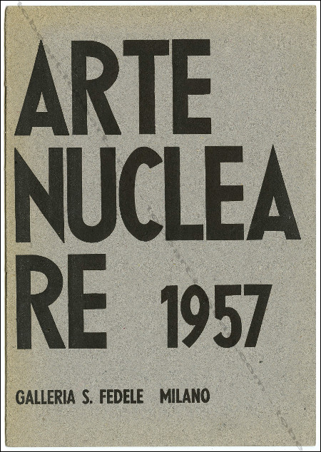 ARTE NUCLEARE 1957. Milano, Galleria S. Fedele, 1957.