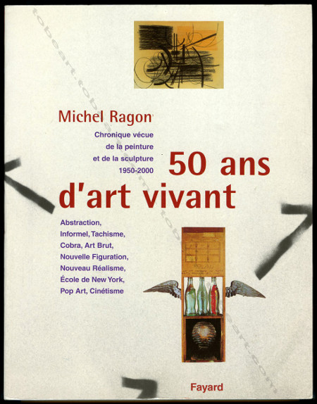 50 ans d'art vivant. Paris, Editions Fayard, 2001.