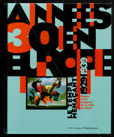 Années 30 en Europe - Le temps menaçant 1929-1939. Paris Musées / Flammarion, 1997.