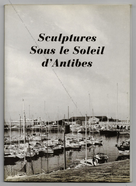 Sculptures sous le soleil d'Antibes. Ville d'Antibes et Galerie les Cyclades, 1996.