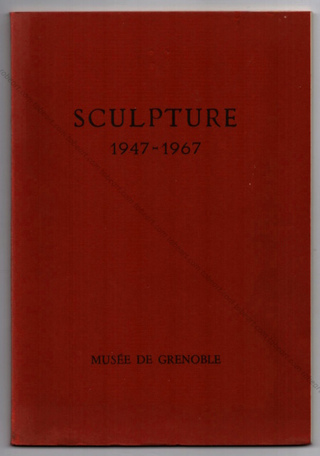 Sculpture 1947-1967. Grenoble, Musée de Peinture et de Sculpture, 1967.
