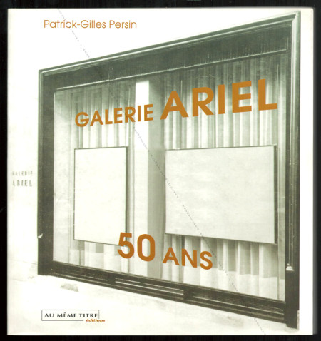 Galerie Ariel - 50 ans. Paris, Editions Au Même Titre, 2002.