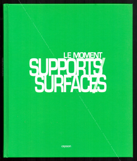 Le moment Supports / Surfaces. Paris, Ceysson Edition d'Art, 2010.