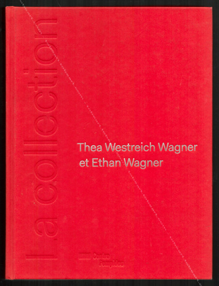 La collection Thea Weistrech Wagner et Ethan Wagner. Paris, Centre Georges Pompidou / New York, The Whitney Museum of American Art, 2016.