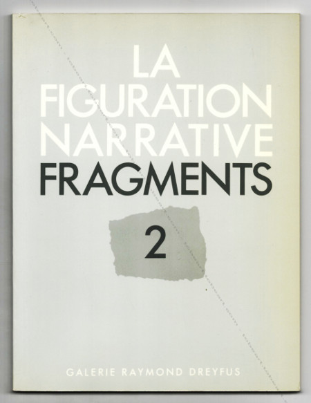 La Figuration Narrative. Fragments 2. Paris, Galerie Raymond Dreyfus, 1990.
