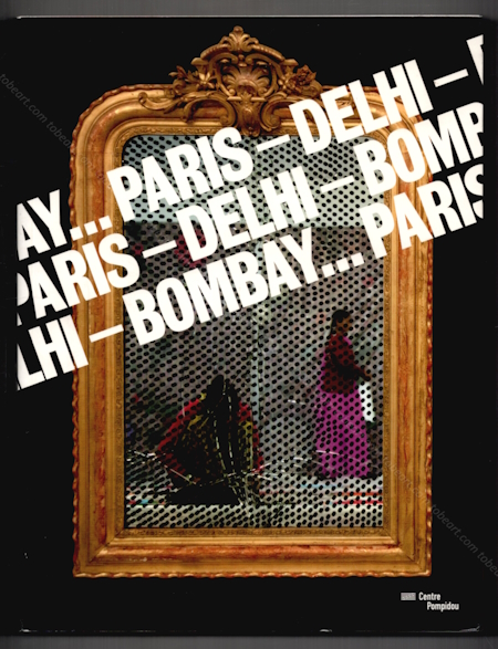 PARIS - DELHI - BOMBAY... Paris, Centre Georges Pompidou, 2011.