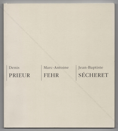 Denis PRIEUR, Marc-Antoine FEHR, Jean-Baptiste SCHERET. Paris, Association pour la Promotion des Arts, 1995.