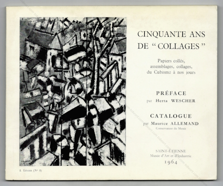 Cinquante ans de Collages. Papiers colls, assemblages, collages, du Cubisme  nos jours. Saint-Etienne, Muse d'Art et d'Industrie, 1964.