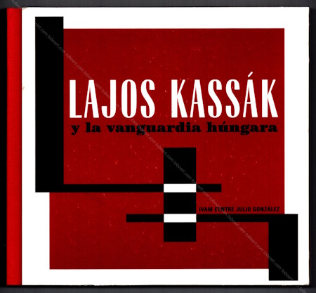 Lajos KASS�K y La Vanguardia H�ngara. Valence, IVAM - Centre Julio Gonzalez, 1999.