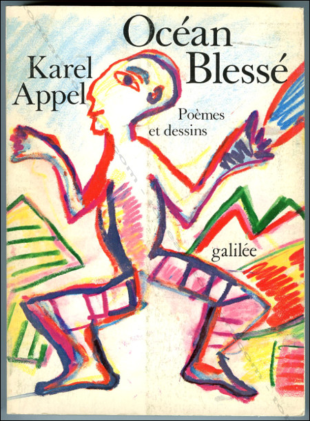 Karel APPEL - Océan Blessé. Poèmes et dessins - Paris, Editions Galilée, 1982.