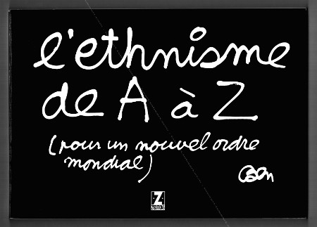 Ben (Vautier) - L'ethnisme de A à Z (pour un nouvel ordre mondial). Nice, Z'éditions, 1991.