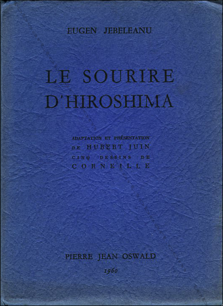 CORNEILLE - Eugen Jebeleanu. Le sourire d'Hiroshima. Paris, Editions Pierre Jean Oswald, 1960.