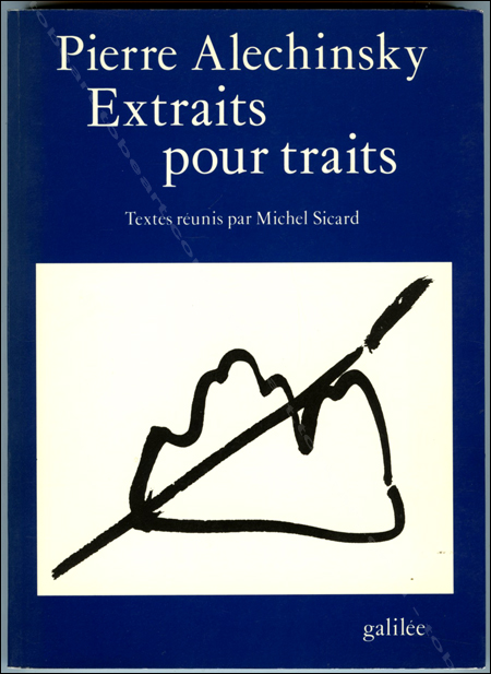 Pierre ALECHINSKY / Michel Sicard - Extraits pour traits. Paris, Editions Galilée, 1989.