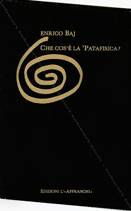 Enrico BAJ - Che cos'é la 'Patafisica? Salorino (Suisse), Edizioni L'« Affranchi », 1994.