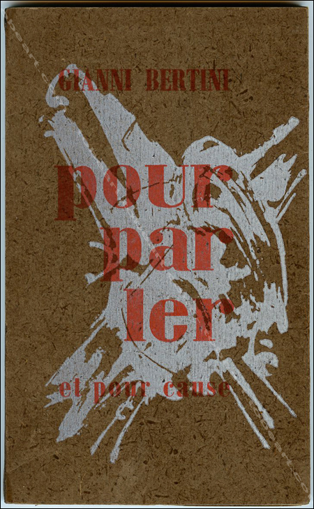 Gianni BERTINI - Pour parler (et pour cause). (Paris), Editions du Castel Rose, 1962.
