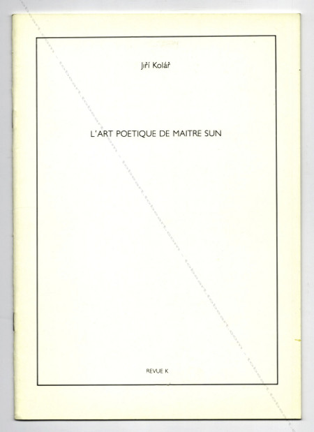 Jirí KOLÁR - L'art poétique de Maître Sun. Paris, Revue K, 1982.