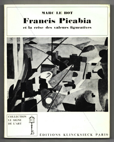 Francis PICABIA et la crise des valeurs figuratives 1900-1925 - Marc Le Bot. Paris, Editions Klincksieck, 1968.