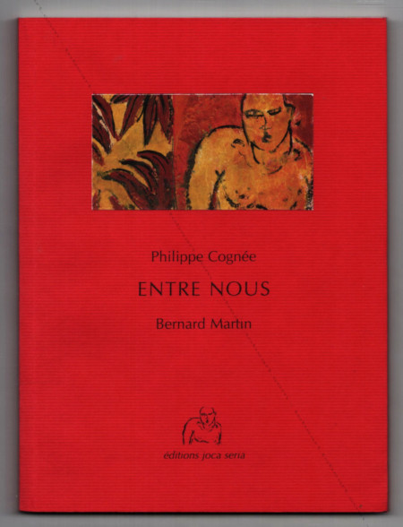 Philippe COGNÉE - Bernard Martin. Entre nous. Nantes, Editions Joca Seria, 1995.