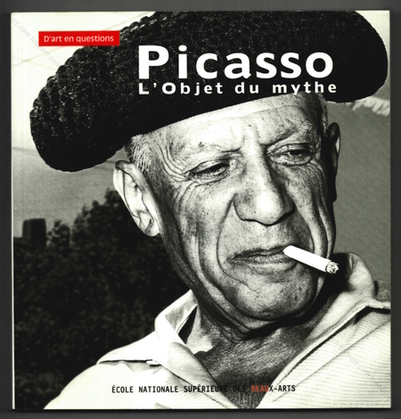 PICASSO. L'objet du mythe. Paris, Ecole Nationale suprieure des Beaux-Arts, 2005.