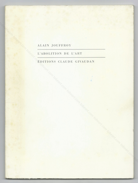 Alain POMMEREULLE - Alain Jouffroy. L'abolition de l'art. Genve, Editions Claude Givaudan, 1968.