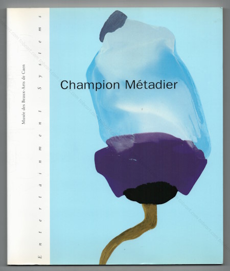 Isabelle CHAMPION-METADIER - Entertainment Systems. Mus�es des Beaux-Arts de Caen, 2002.