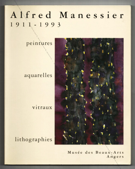 Alfred MANESSIER. Peintures. Aquarelles. Vitraux. Lithographies. Angers, Musée des Beaux-Arts, 1994.