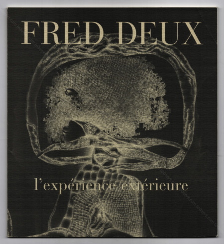 Fred Deux - L'exprience extrieure. Paris, Galerie Jeanne Bucher, 1983.