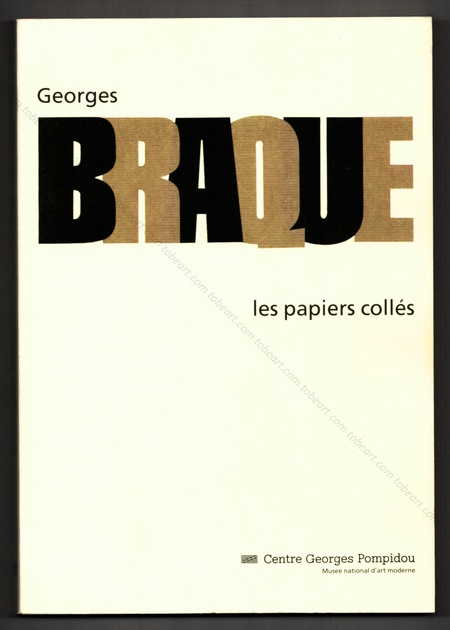Georges BRAQUE - Les papiers collés. Paris, Centre Georges Pompidou, 1982.