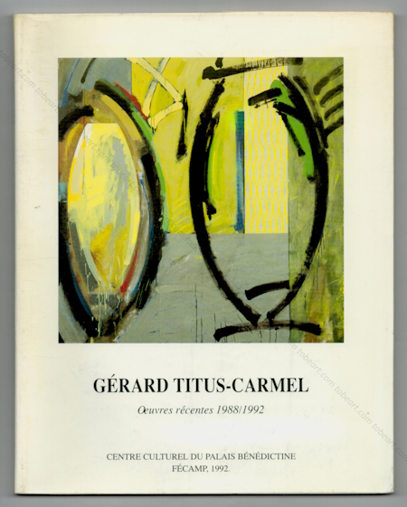 Grard TITUS-CARMEL - Oeuvres rcentes 1988-1992. Fcamp, Centre Culturel du Palais Bndictine, 1992.