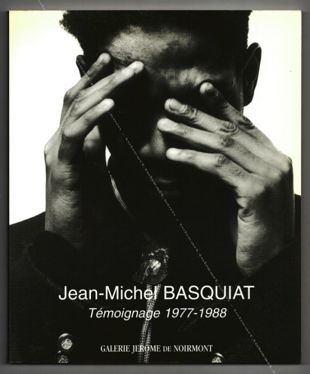 Jean-Michel BASQUIAT- Témoignage 1977-1988. Paris, Galerie Jerome de Noirmont, 1998.