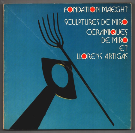Sculptures de MIRÓ. Cramiques de MIRÓ et LLORENS ARIGAS. Paris, Fondation Maeght, 1973.
