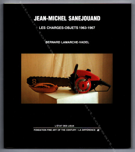 Jean-Michel SANEJOUAND - Les Charges-Objets 1963-1967. Paris, La Diffrence / Fondation Fine Art of the Century, 1990.