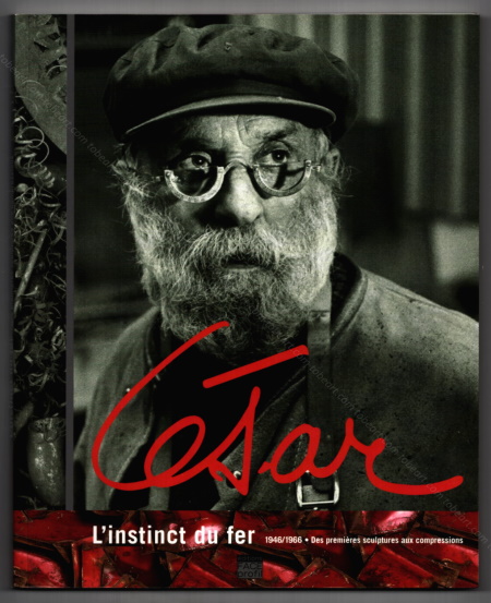CÉSAR - L'instinct du fer 1946/1966. Paris, Editions Face Profil, 2005.
