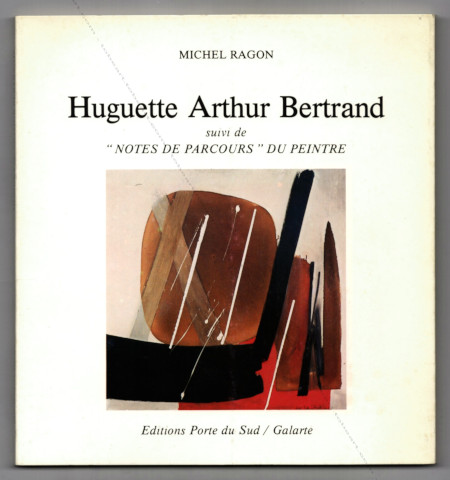 Huguette ARTHUR BERTRAND - Note de parcours du peintre. Paris, Edition Porte du Sud, 1987.