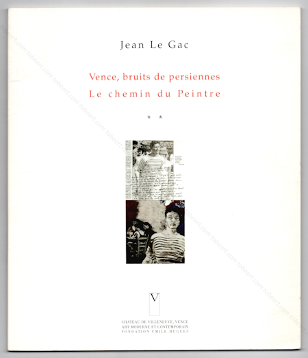 Jean LE GAC - Vence, bruits de persiennes. Le Chemin du peintre. Vence, Fondation mile Hugues, 2003.