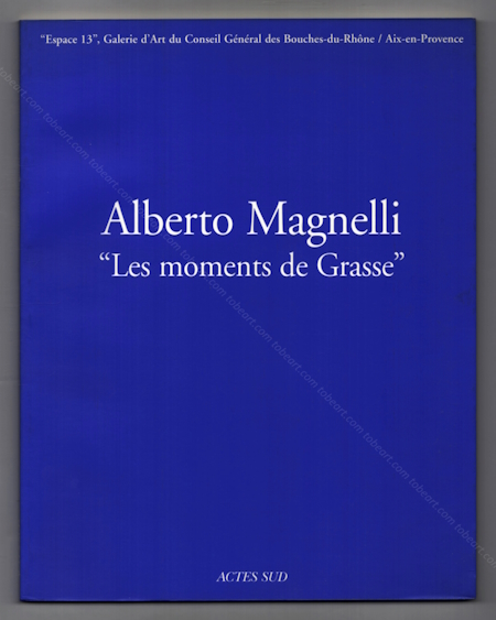 Alberto MAGNELLI - Les moments de Grasse. Arles, Acte Sud, 1997.