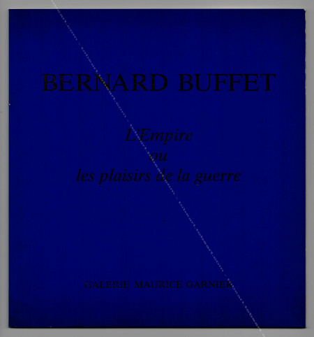 Bernard BUFFET - L'Empire ou les plaisirs de la guerre. Paris, Galerie Maurice Garnier, 1993.